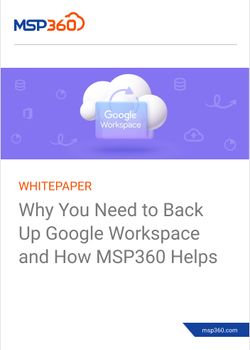 Why You Need to Back Up Google Workspace and How MSP360 Helps