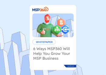 6 Ways MSP360 Will Help You Grow Your MSP Business